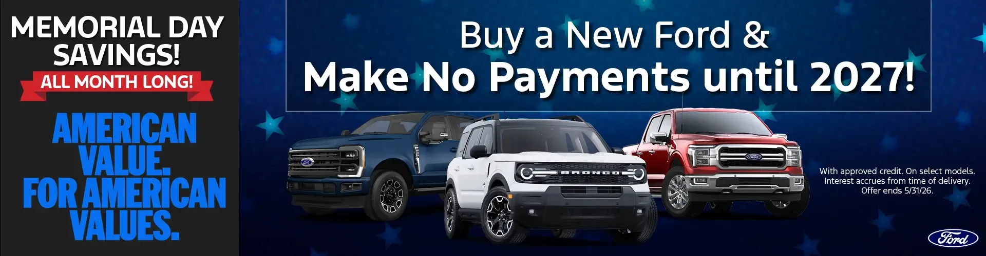 Buy a new Ford and make no payments until 2027 Memorial Day Savings all month long American Value for American Values